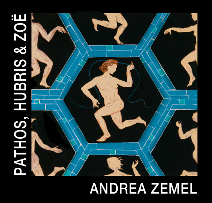 PATHOS, HUBRIS and ZOË, by Andrea Zemel
